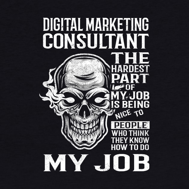 Digital Marketing Consultant T Shirt - The Hardest Part Gift Item Tee by candicekeely6155